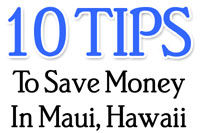 10 Tips to save money in Maui, Hawaii